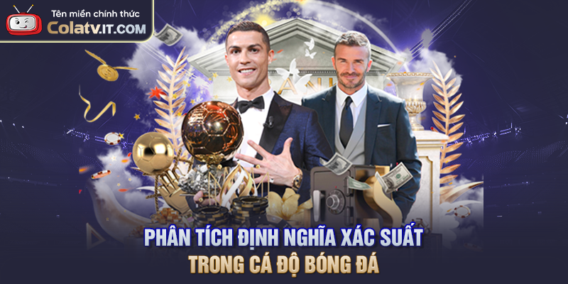 Phân tích định nghĩa xác suất trong cá độ bóng đá